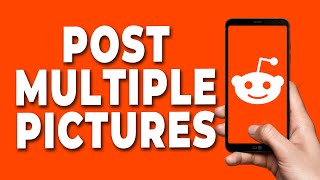 How To Post Multiple Pictures On Reddit