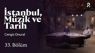 Cengiz Onural İstanbul, Müzik Ve Tarih 33. Bölüm Trt2