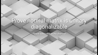 Prove normal matrix is unitary diagonalizable