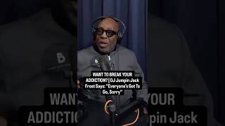 WANT TO BREAK YOUR ADDICTION? | DJ Jumpin Jack Frost: “Everyone’s Got To Go, Sorry” #addiction