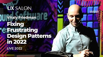 Fixing Frustrating Design Patterns in 2022 - Vitaly Friedman (LIVE from UX Salon 2022)