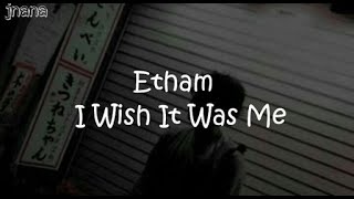 Etham - I Wish It Was Me (Lyrics)