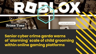Thumbnail for Senior cyber crime garda warns of 'alarming' scale of child grooming within online gaming platforms