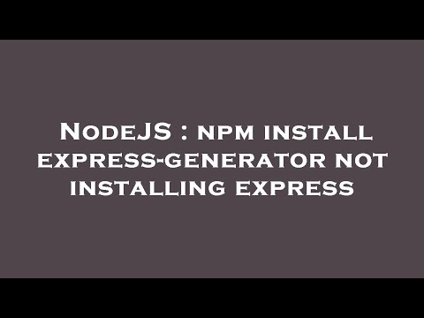 NodeJS : npm install express-generator not installing express