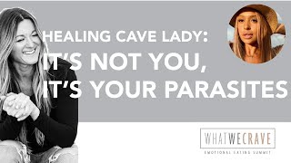 Healing Cave Lady: It’s Not You, It’s Your Parasites