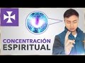 LA CONCENTRACIÓN  - Lección Espiritual No. 11 - Yo Soy Espiritual