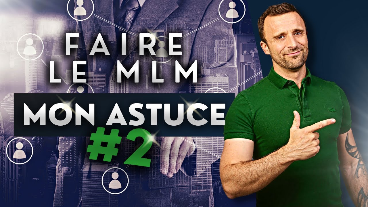 Comment faire du MLM mon astuce #2 *** PARRAINAGE ***