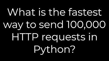 Python :What is the fastest way to send 100,000 HTTP requests in Python?(5solution)