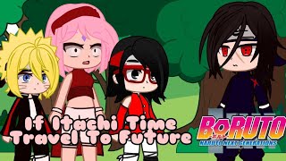 'If Itachi Time Travel To Future'(GLMM)PT1/2|⚠SPOILERS⚠||Naruto Next Generation||Boruto||