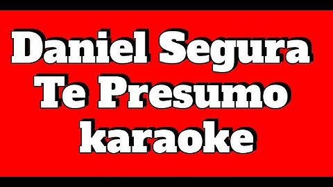 Daniel Segura - Te Presumo Karaoke La estrella 8K