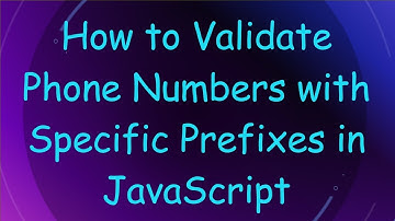 How to Validate Phone Numbers with Specific Prefixes in JavaScript