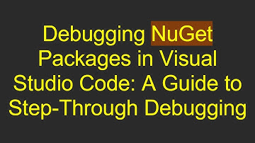 Debugging NuGet Packages in Visual Studio Code: A Guide to Step-Through Debugging