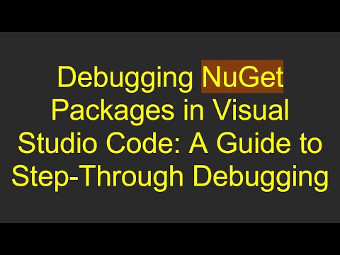 Debugging NuGet Packages in Visual Studio Code: A Guide to Step-Through Debugging