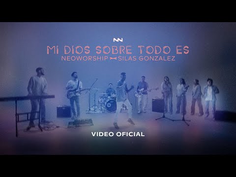 Mi Dios Sobre Todo Es - Feat. Neo Worship / Videoclip Oficial /
