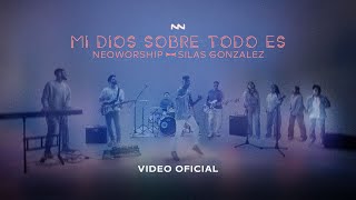 Mi Dios Sobre Todo Es - Feat. Neo Worship / Videoclip Oficial /