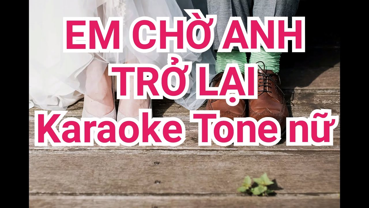 EM CHỜ ANH TRỞ LẠI - Sáng tác: Hoàng Nguyên - Karaoke: Trần Bửu ( Tone nữ G).