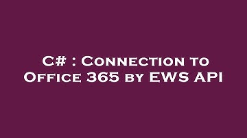 C# : Connection to Office 365 by EWS API