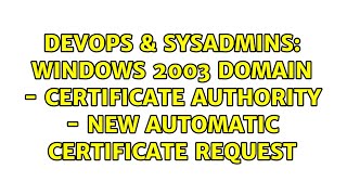 DevOps & SysAdmins: Windows 2003 Domain - Certificate Authority - New Automatic Certificate Request
