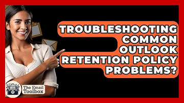 Troubleshooting Common Outlook Retention Policy Problems? - TheEmailToolbox.com