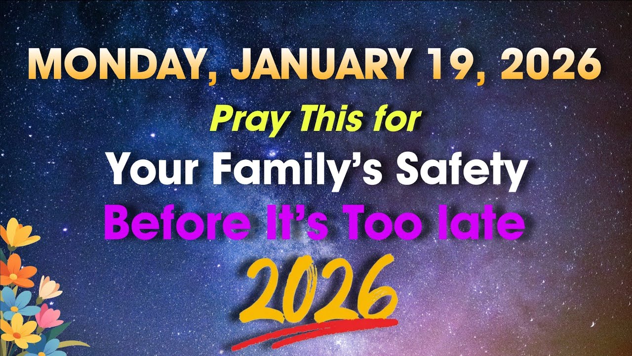 MONDAY, JANUARY 19, 2026 | Pray This for Your Family’s Safety Before It’s Too Late 2026