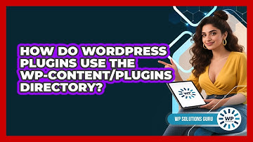 How Do WordPress Plugins Use The Wp-content/plugins Directory? - WP Solutions Guru