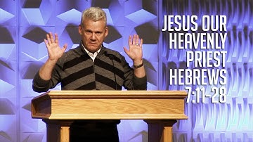 Hebrews 7:11-28, Jesus Our Heavenly Priest