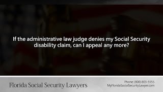 If the administrative law judge denies my Social Security disability claim, can I appeal any more?