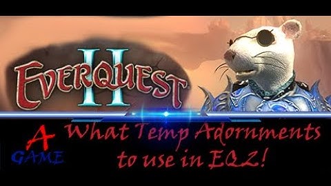 What Temp Adornments you should use in EQ2!