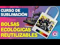 CURSO DE SUBLIMACIÓN - Sublimar Bolsas Reutilizables Ecológicas