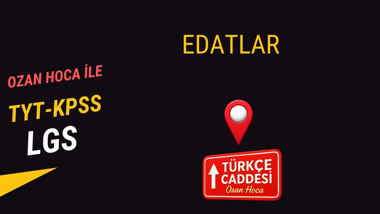 EDATLAR (KONU ANLATIM)