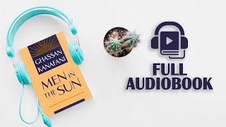 Full AUDIOBOOK - Men in the Sun By Ghassan KANAFANI