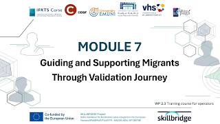 MODULE 7 Guiding and Supporting Migrants Through Validation Journey