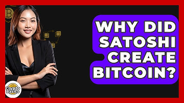 Why Did Satoshi Create Bitcoin? - CryptoBasics360.com