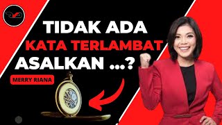 MOTIVASI HIDUP MERRY RIANA | MOTIVASI HIDUP SUKSES MERRY RIANA TIDAK ADA KATA TERLAMBAT ASALKAN...?