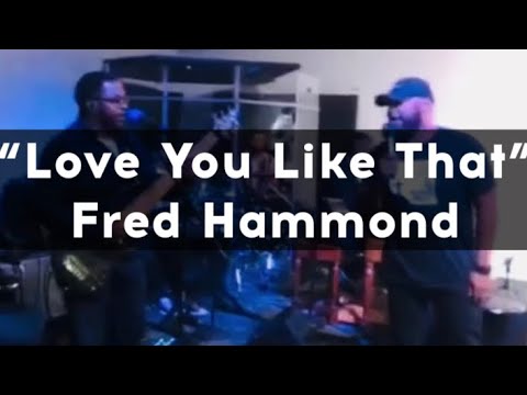 “Love You Like That” by @Fred Hammond #fredhammond