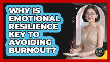 Why Is Emotional Resilience Key To Avoiding Burnout? - The Life Coach Expert