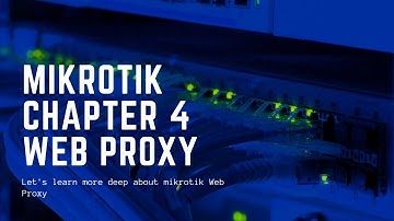 Mikrotik, Chapter 4 Web Proxy