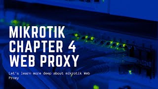 Mikrotik, Chapter 4 Web Proxy