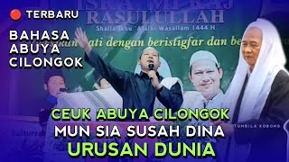 🔴 MUN URUSAN DUNIA CEUK ABUYA CILONGOK | TAUSIYAH KH HUMAENI CILONGOK