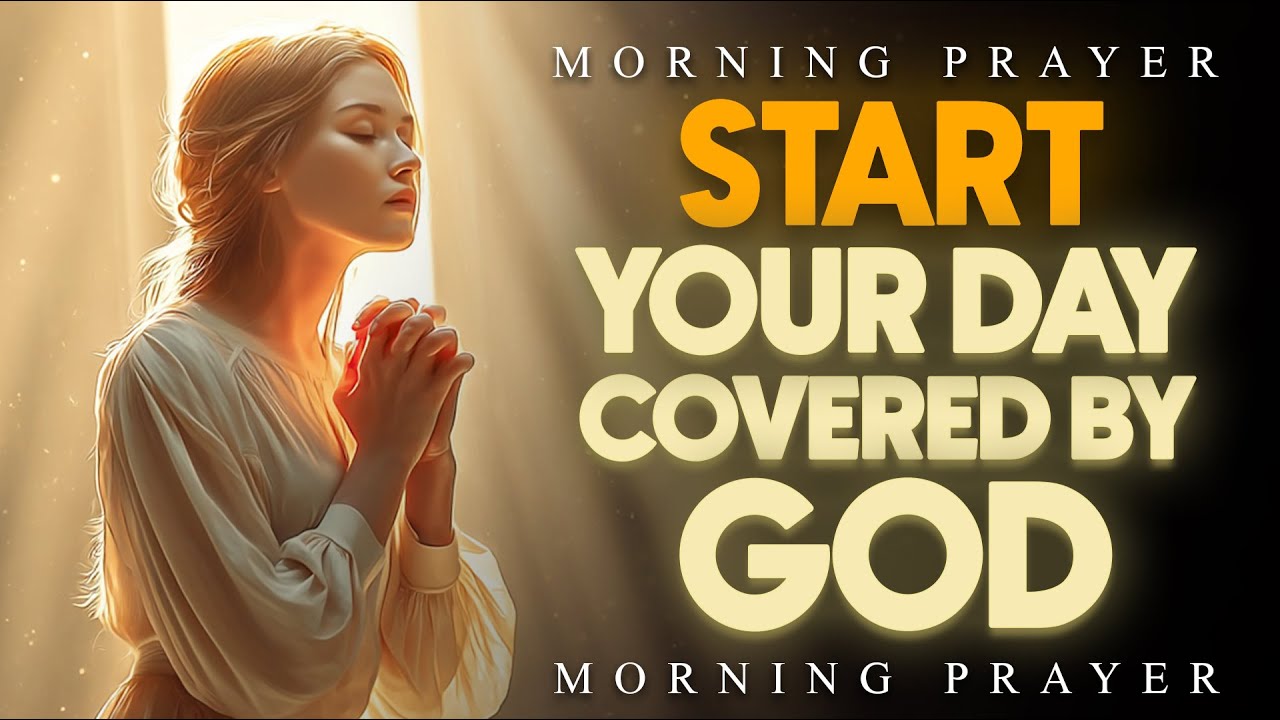 Powerful Morning Prayer for Protection & Strength | Start Your Day Covered by God | Morning Prayer