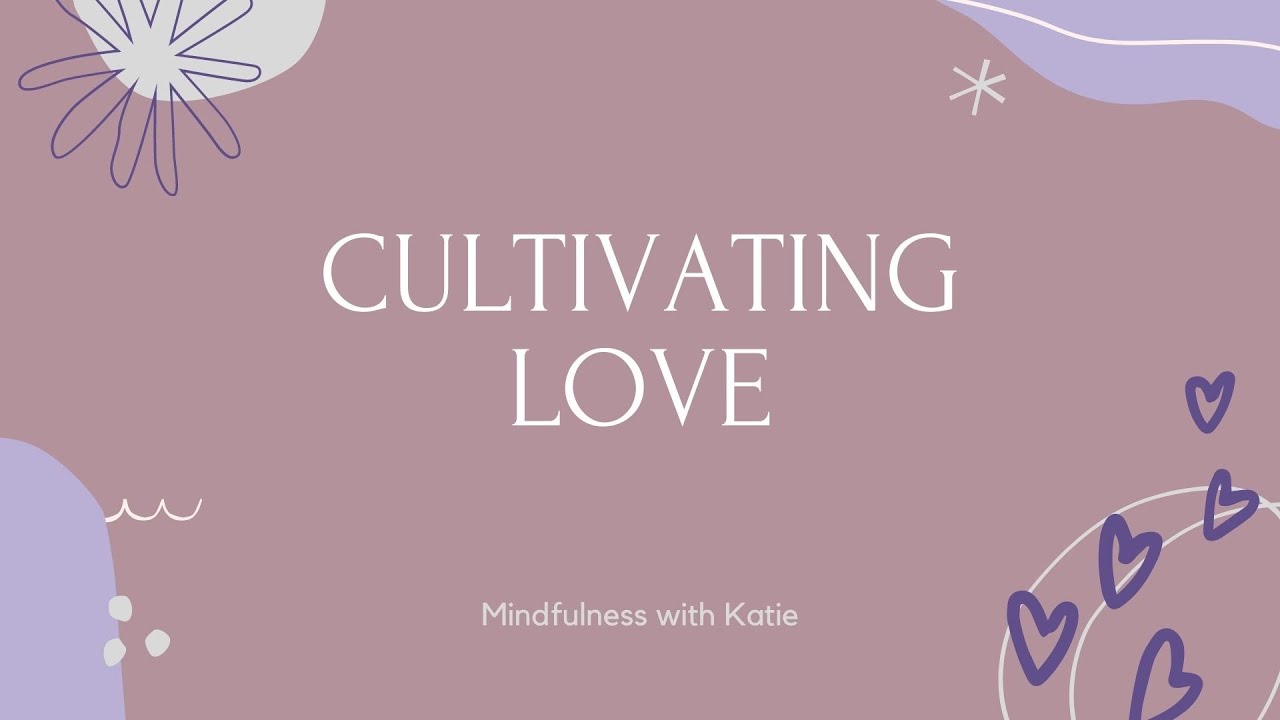 Cultivating Love - 5 Minute Guided Meditation