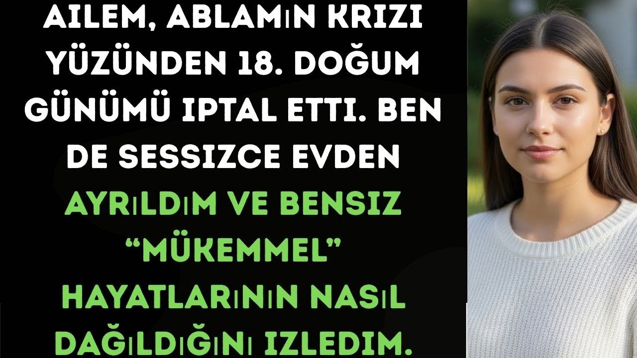 Ailem 18. doğum günümü ablamın krizi için iptal etti; ben de sessizce evden ayrıldım.