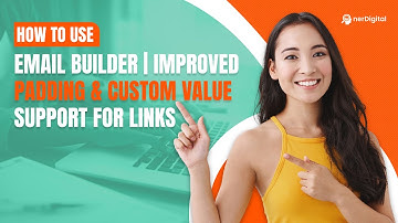 How to Use Email Builder | Improved Padding & Custom Value Support for Links