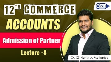 Lecture 8 | 3 Admission of Partner | Accountancy Class 12th | CA CS Harish A Mathariya