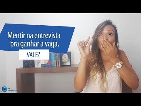 Mentir na entrevista para conseguir a vaga. Vale ? Dá certo?