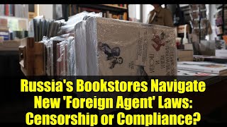 Russia's Bookstores Navigate New 'Foreign Agent' Laws: Censorship or Compliance?
