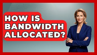 How Is Bandwidth Allocated? - Emerging Tech Insider