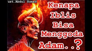 Kenapa Iblis Bisa Menggoda Nabi Adam di SURGA??? - ust.Abdul Somad