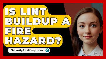 Is Lint Buildup A Fire Hazard? - SecurityFirstCorp.com