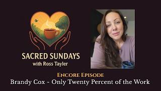 Brandy Cox ~ Only Twenty Percent of the Work | Sacred Sundays
